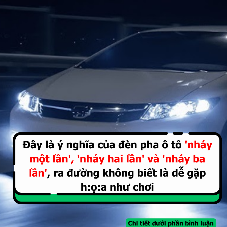 Đây là ý nghĩa của đèn pha ô tô 'nháy một lần', 'nháy hai lần' và 'nháy ...